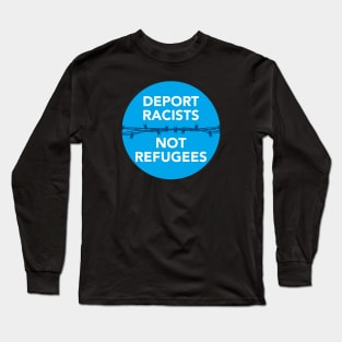 Deport Racists Not Refugees Long Sleeve T-Shirt